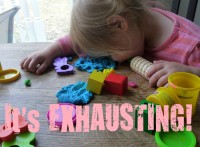 it's exhausting!