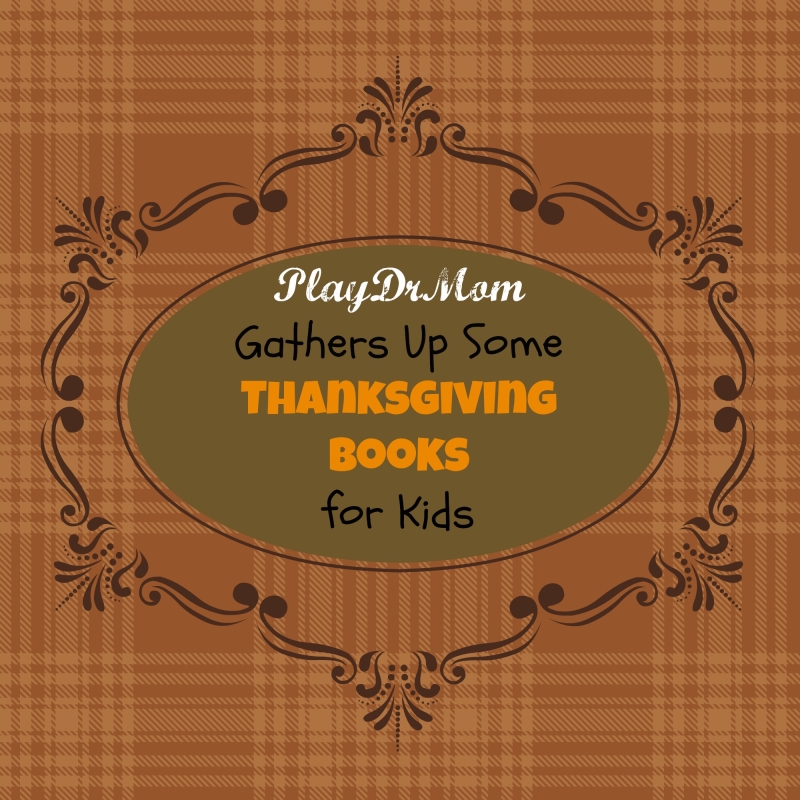 PlayDrMom gathers up some Thanksgiving Books for Kids