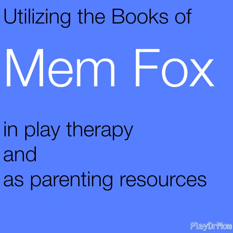 How to utilize the books of Mem Fox in play therapy and as parenting resources